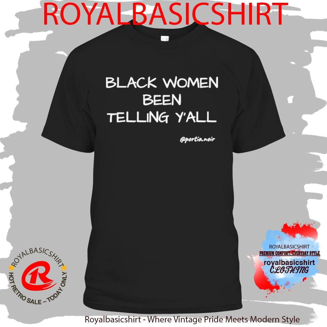 Black Women Been Telling Y’All Shirt