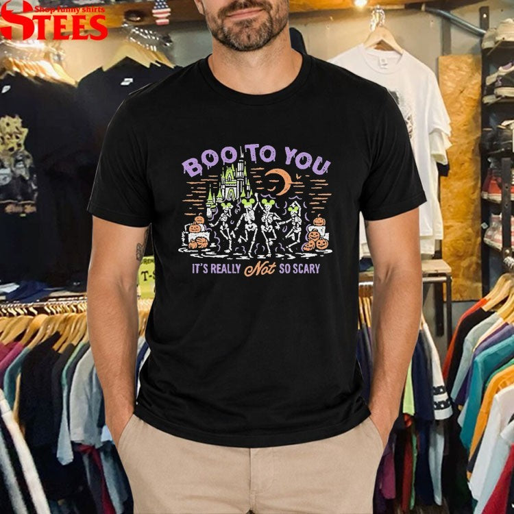 Boo To You It’s Really Not So Scary Skeletons Halloween T-shirts