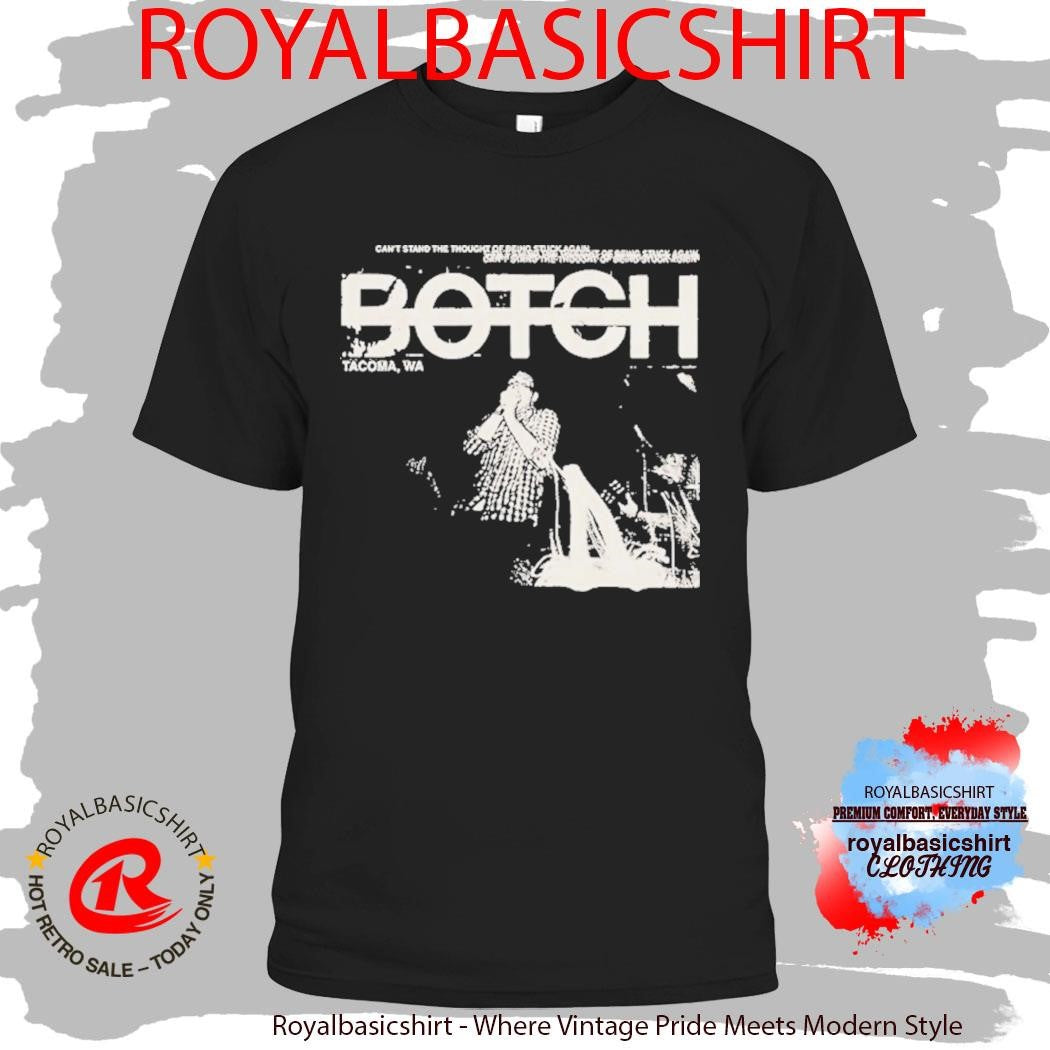 Botch Can’t Stand The Thought Of Being Stuck Again Tacoma WA Afghamistam Shirt