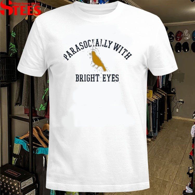 Bright Eyes Parasocial T-shirts
