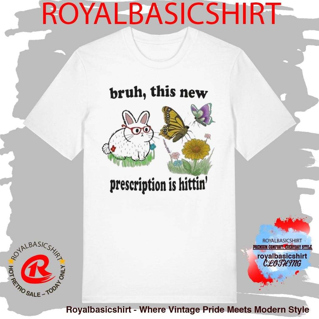 Bruh This New Prescription Is Hittin’ Rabbit Shirt