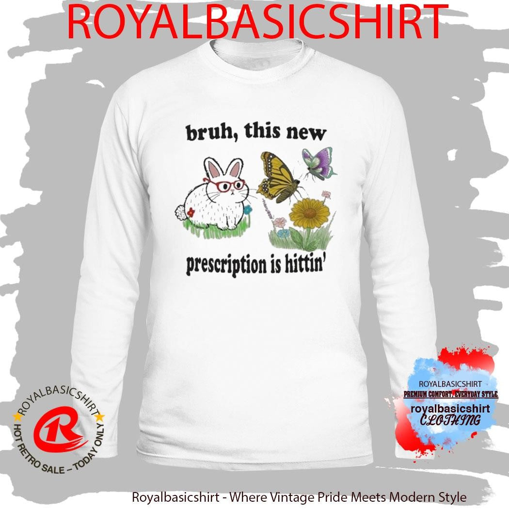 Bruh This New Prescription Is Hittin’ Rabbit Shirt