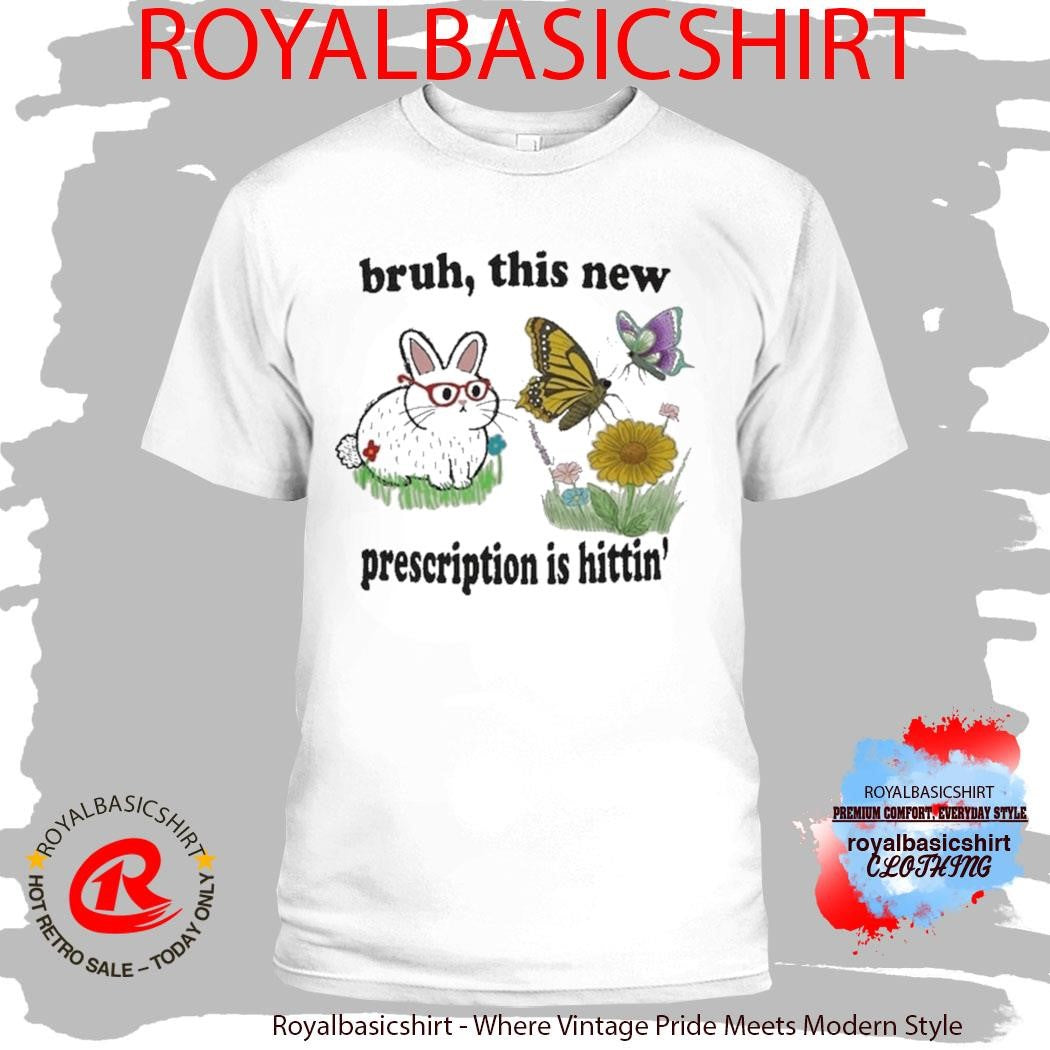 Bruh This New Prescription Is Hittin’ Rabbit Shirt
