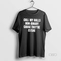 Official Call My Balls Non Binary Cause Theyre It She Tee