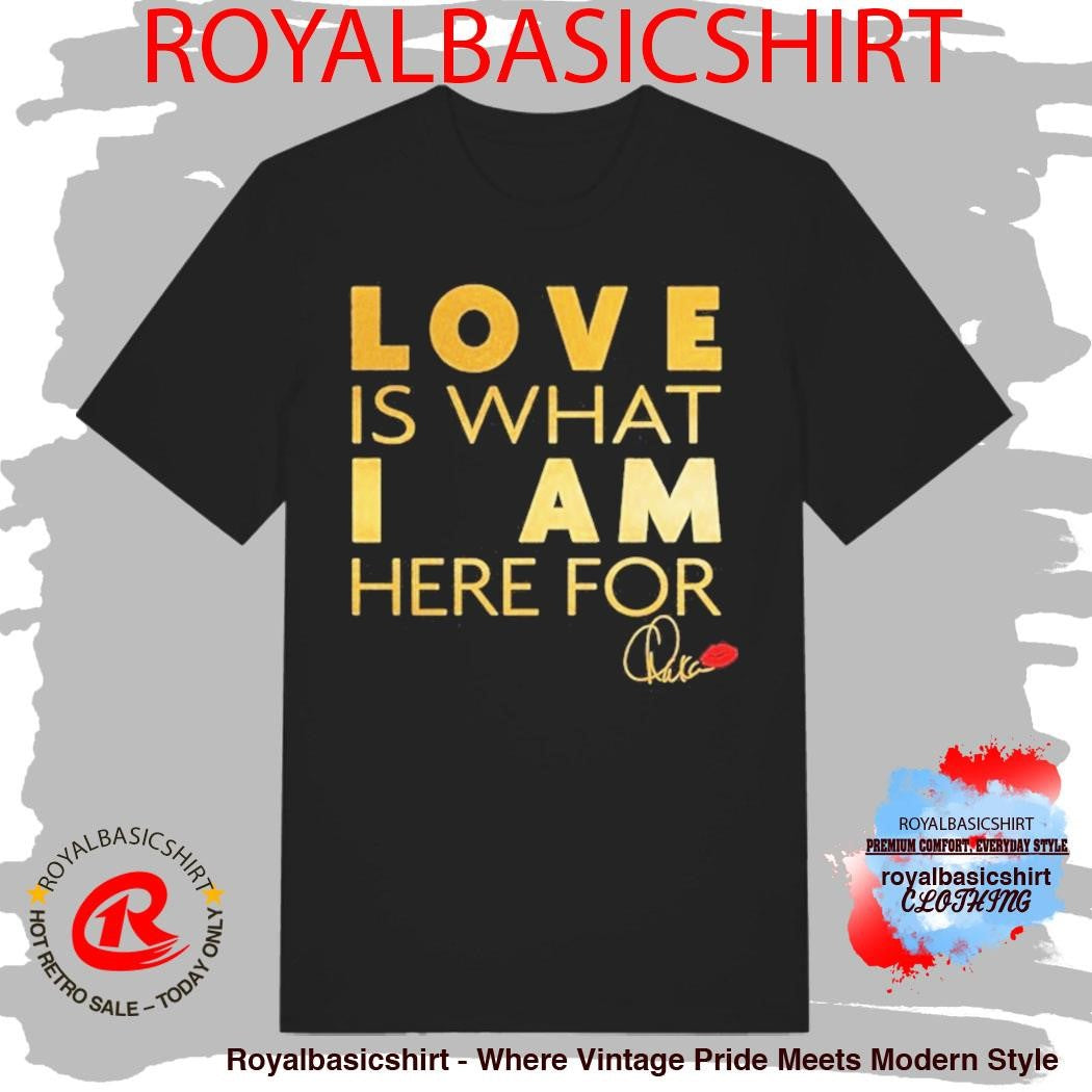 Chaka Khan Love Is What I Am Here For Shirt
