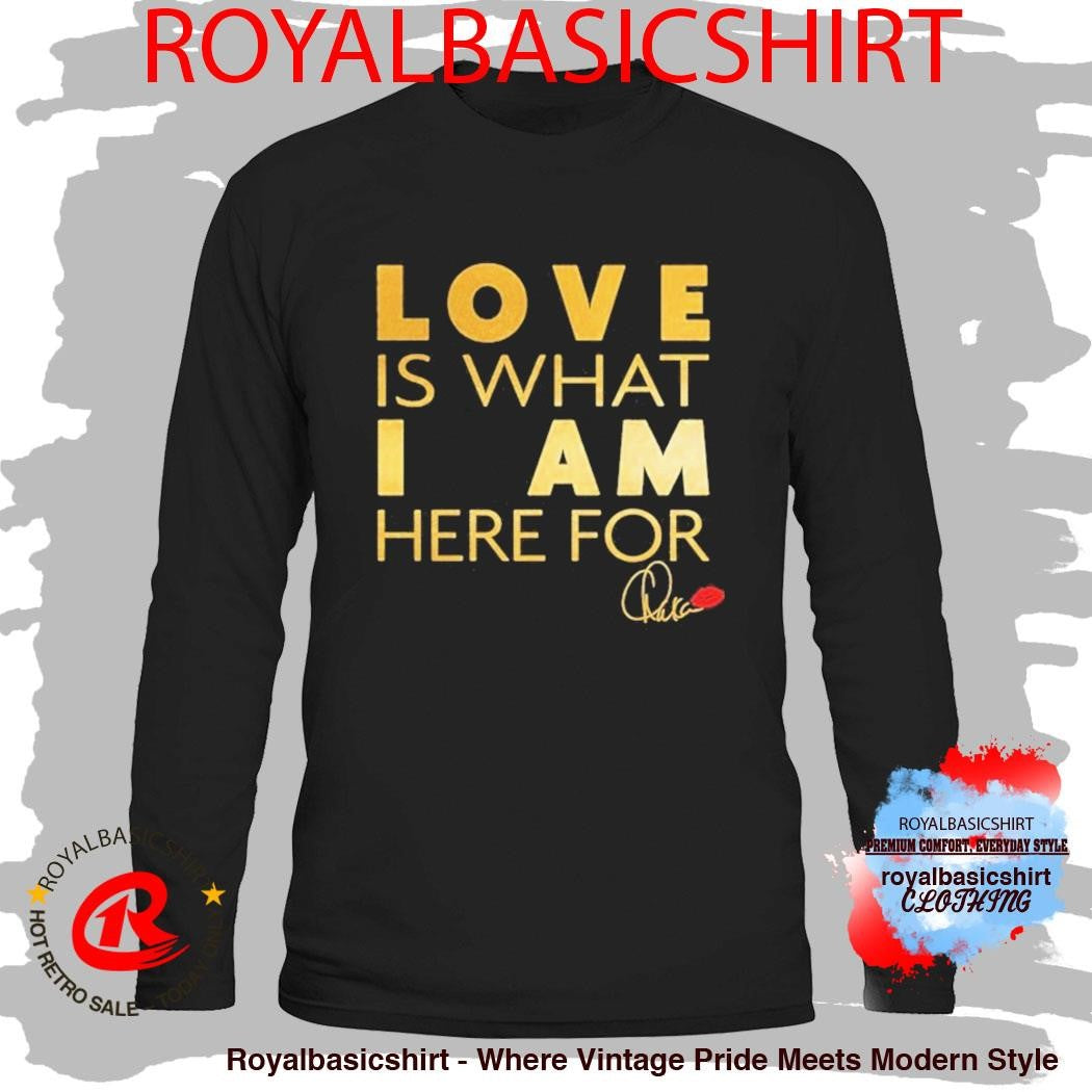 Chaka Khan Love Is What I Am Here For Shirt