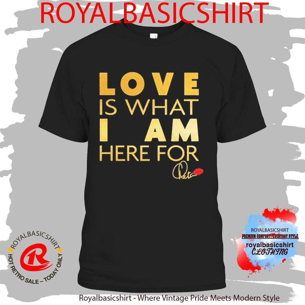 Chaka Khan Love Is What I Am Here For Shirt