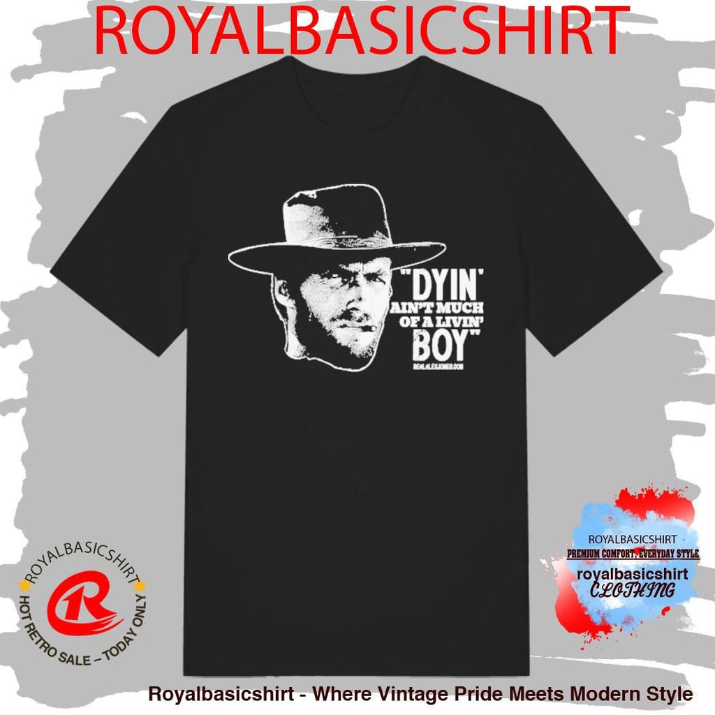 Clint Eastwood Dyin’ Ain’t Much Of A Livin’ Boy Cigarettes Shirt