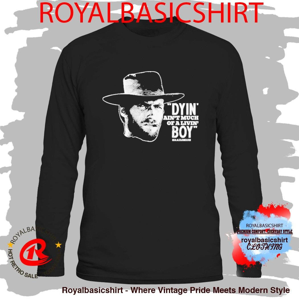 Clint Eastwood Dyin’ Ain’t Much Of A Livin’ Boy Cigarettes Shirt