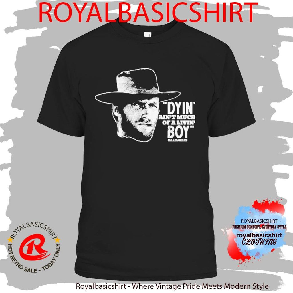Clint Eastwood Dyin’ Ain’t Much Of A Livin’ Boy Cigarettes Shirt