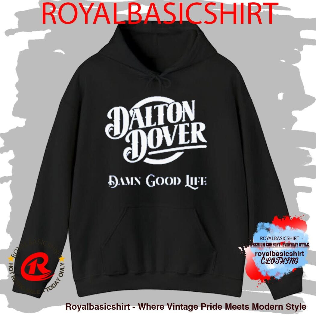 Dalton Dover Damn Good Life Shirt