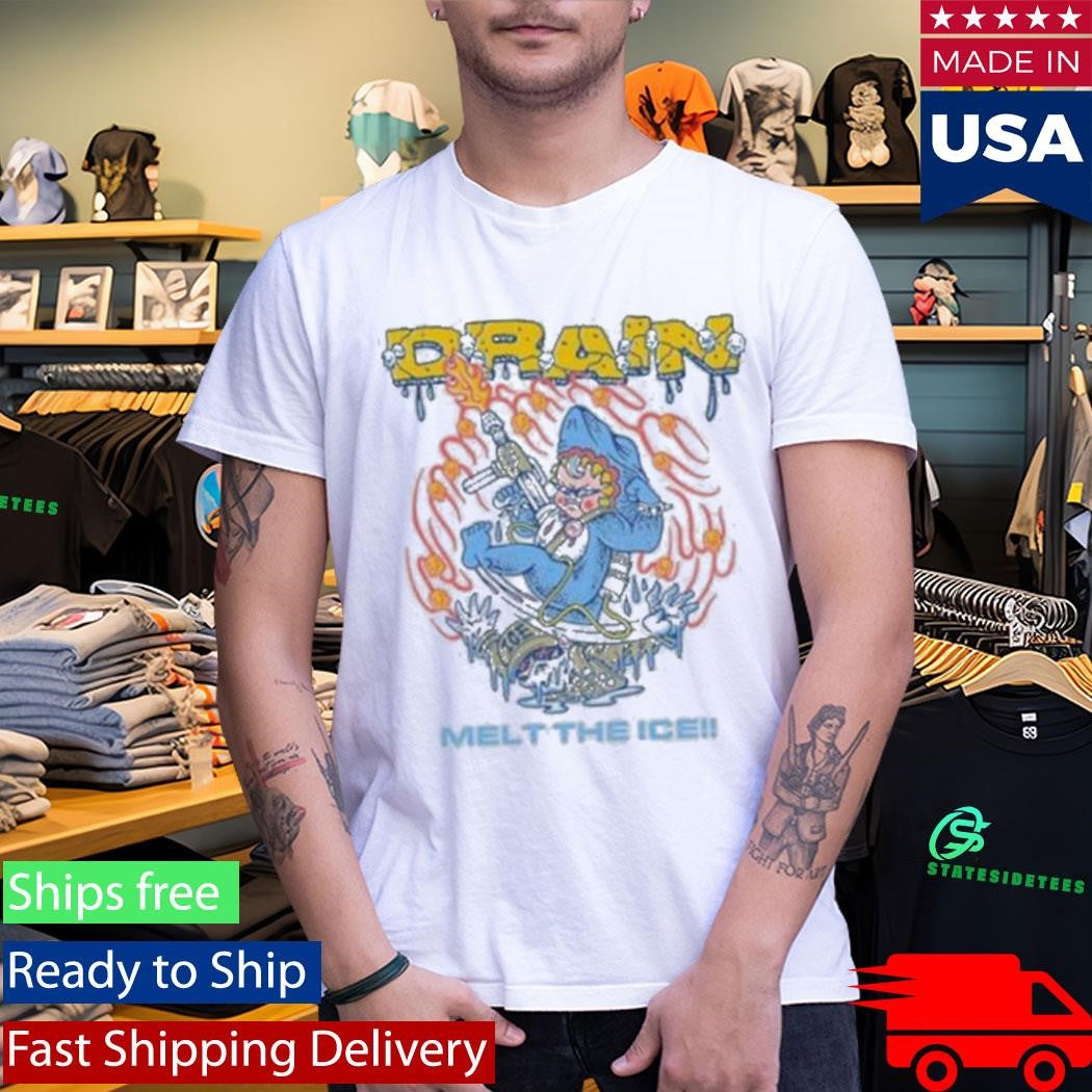 Drain Melt The Ice Shirt