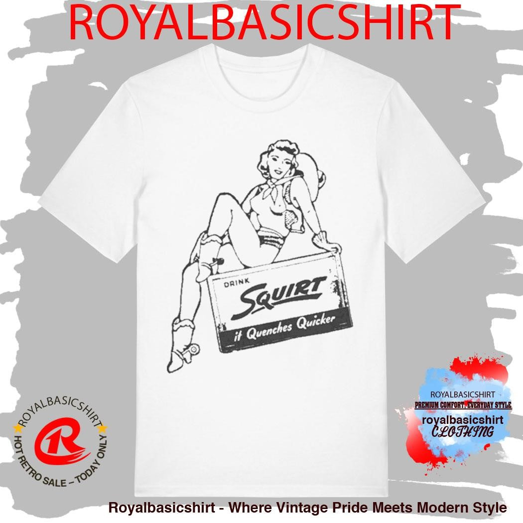 Drink Squirt It Quenches Quicker Shirt