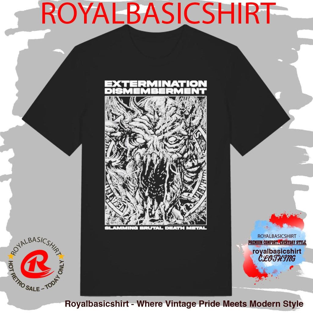 Extermination Dismemberment Slamming Brutal Death Metal Shirt