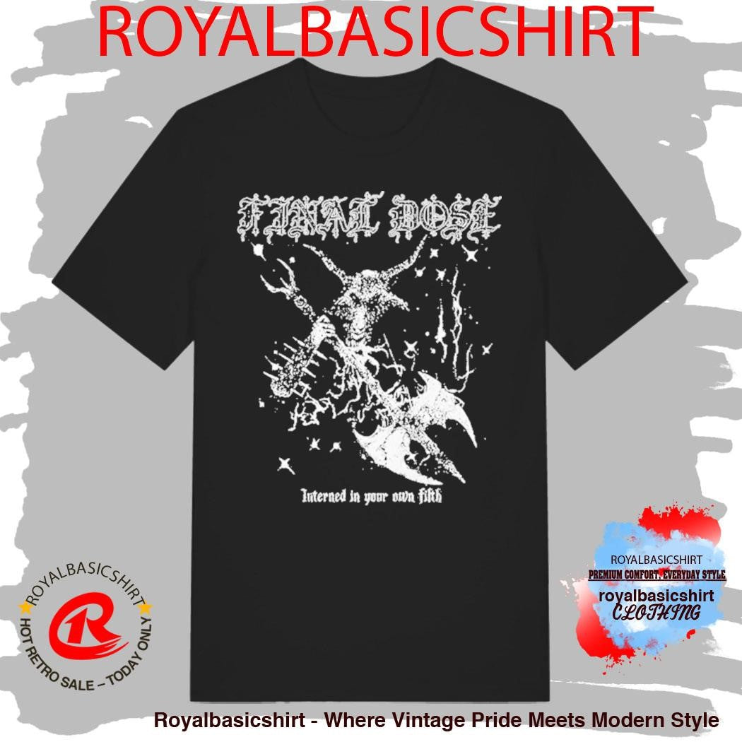 Final Dose Interged In Your Own Fifth Goat Shirt