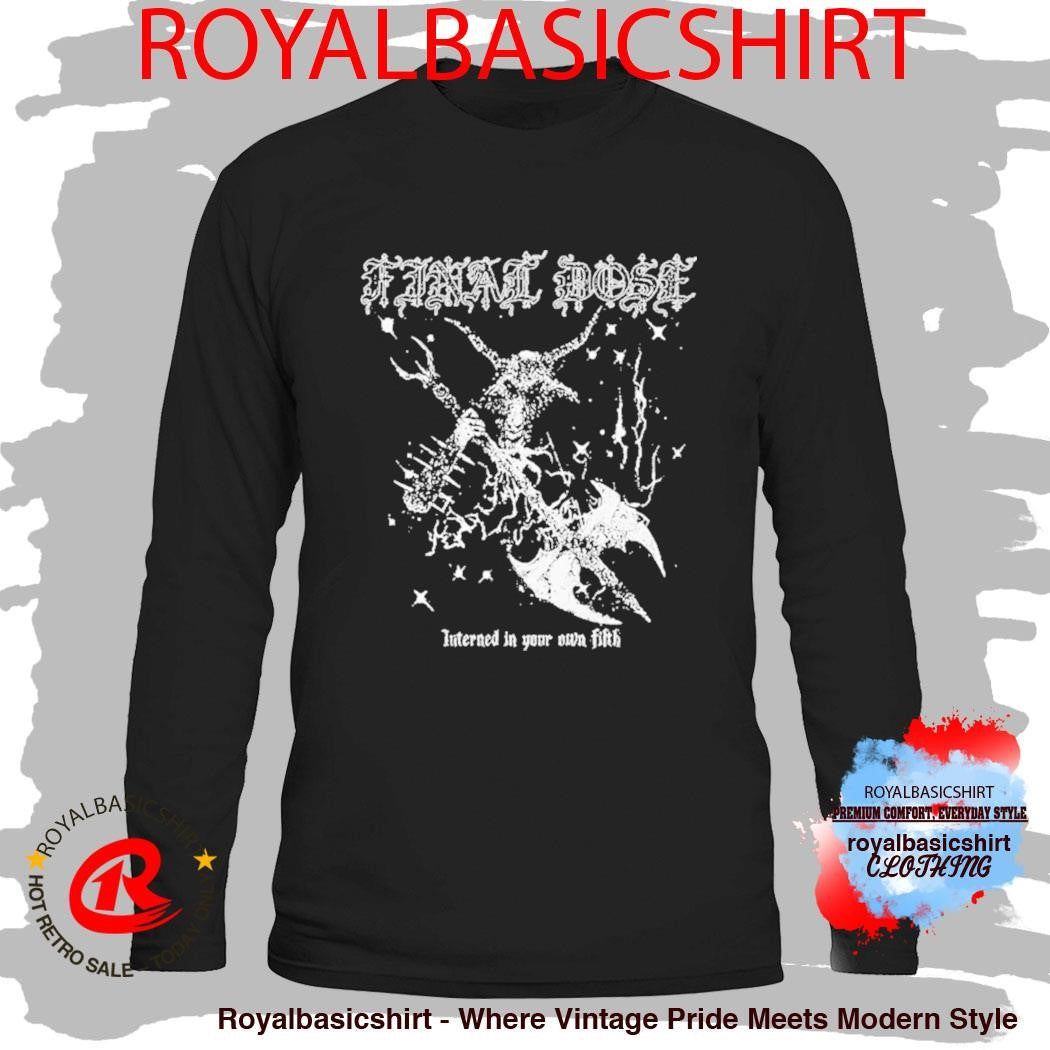 Final Dose Interged In Your Own Fifth Goat Shirt