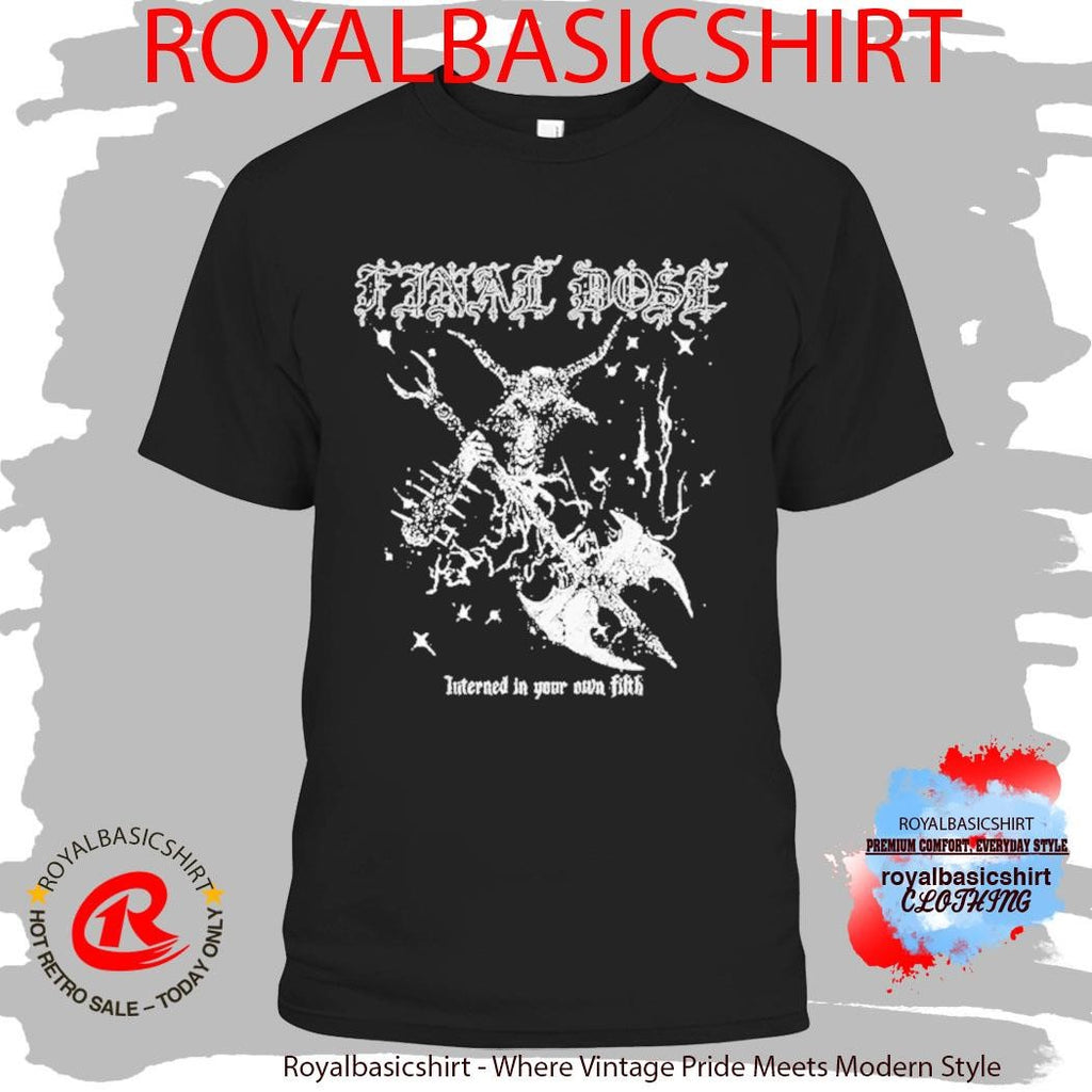 Final Dose Interged In Your Own Fifth Goat Shirt