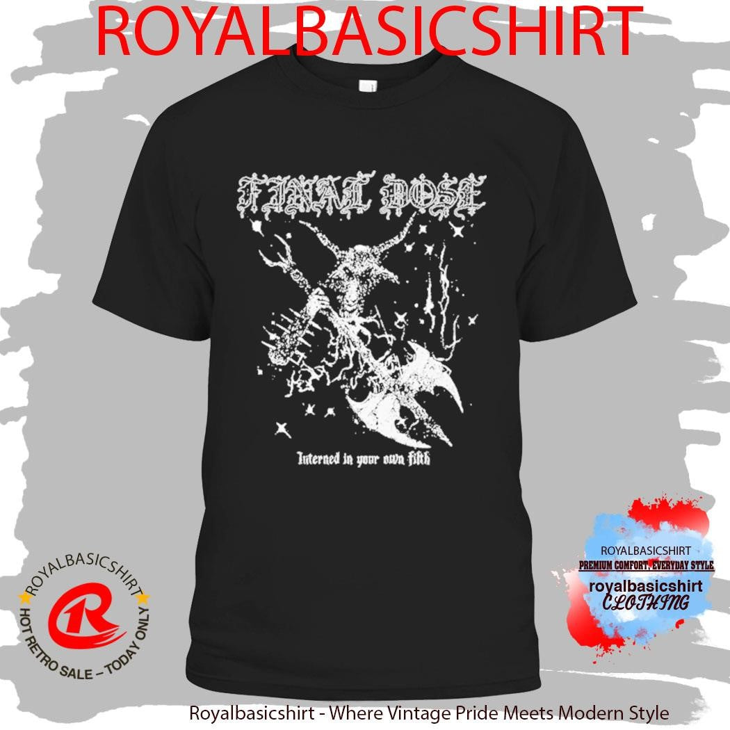 Final Dose Interged In Your Own Fifth Goat Shirt