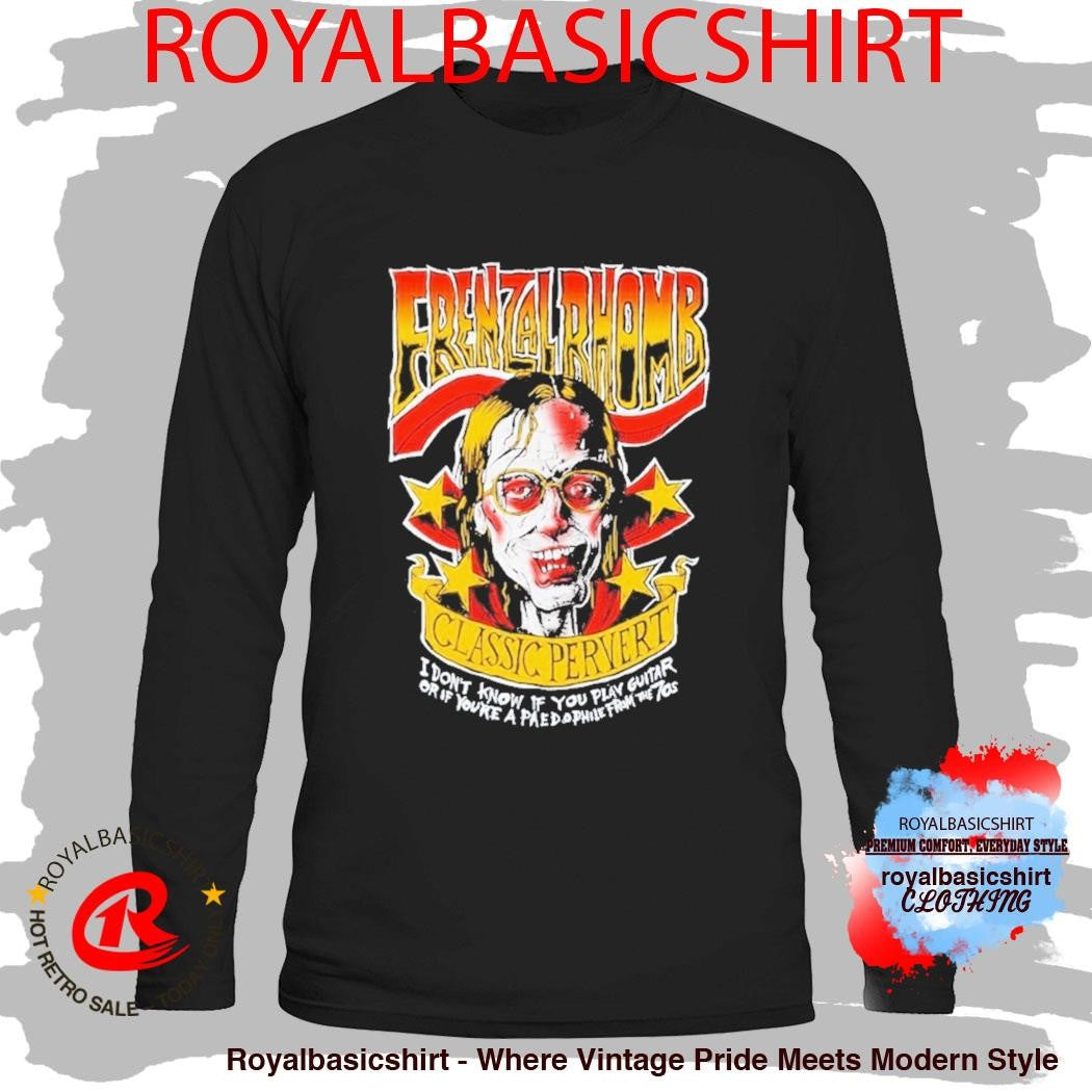 Frenzal Rhomb Classic Pervert I Don’t Know If You Play Guitar Or If You’re A Pae Do Phile From The 70s Shirt