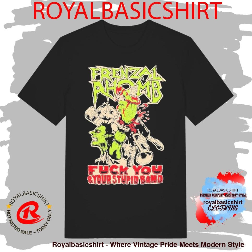 Frenzal Rhomb Fuck You And Your Stupid Band Shirt