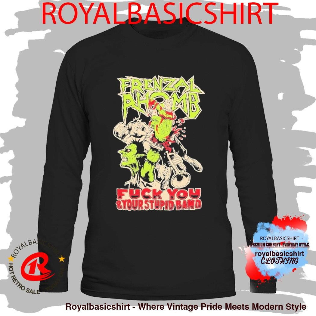 Frenzal Rhomb Fuck You And Your Stupid Band Shirt