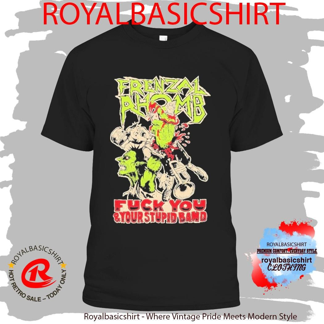 Frenzal Rhomb Fuck You And Your Stupid Band Shirt