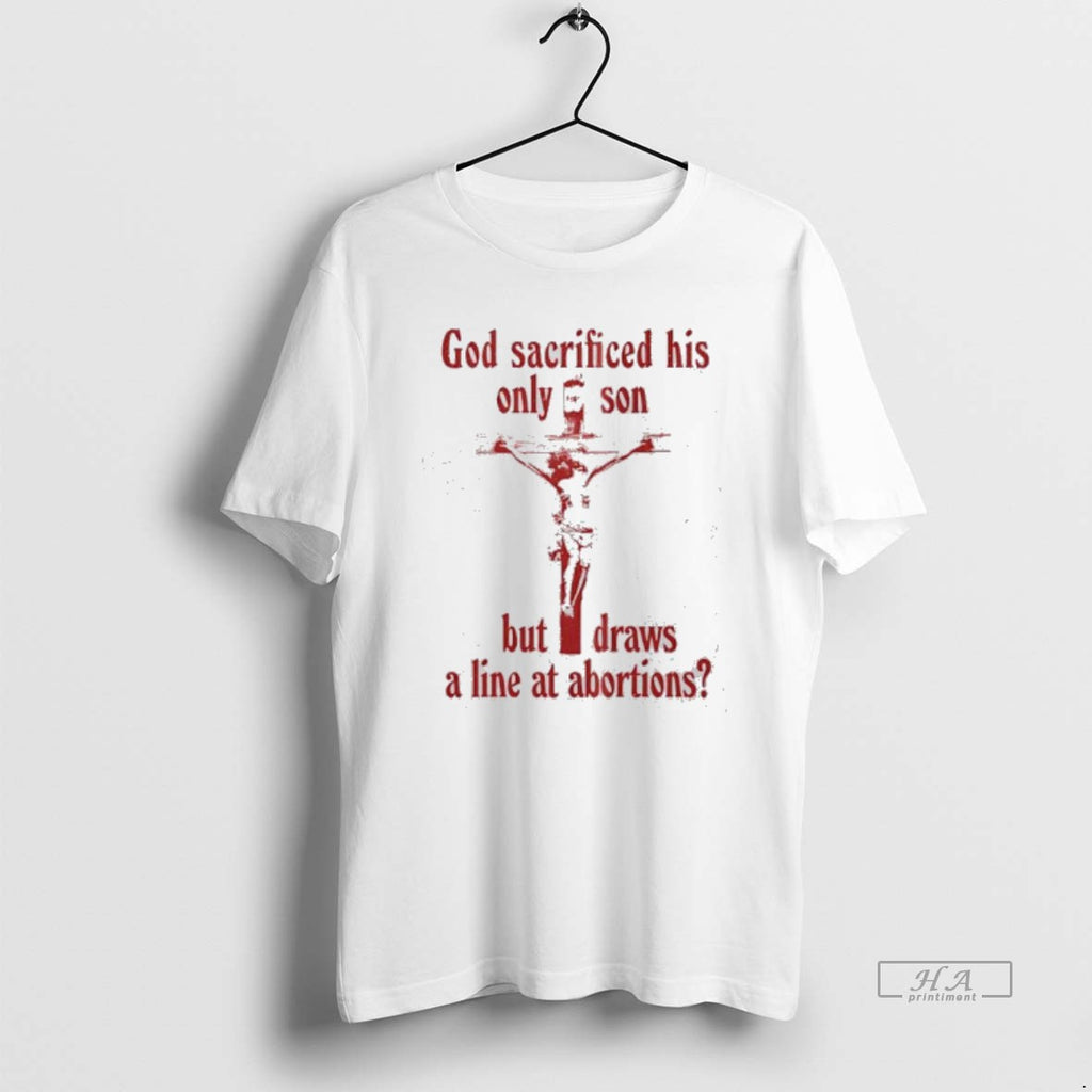 Official God Sacrificed His Only Son But Draws A Line At Abortions