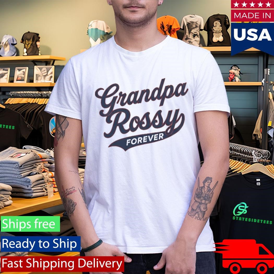 Grandpa Rossy Forever Shirt
