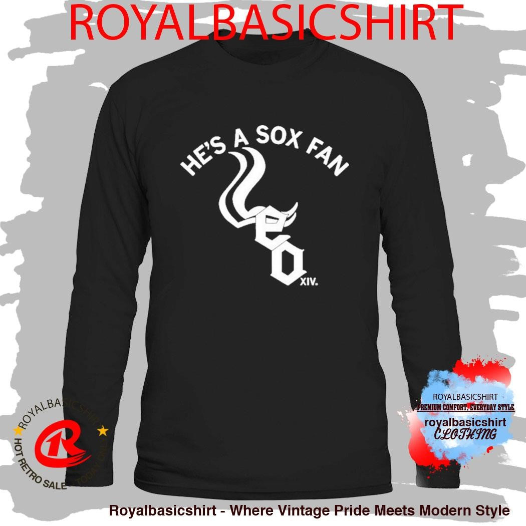 He’s A Sox Fan Chicago White Sox Shirt