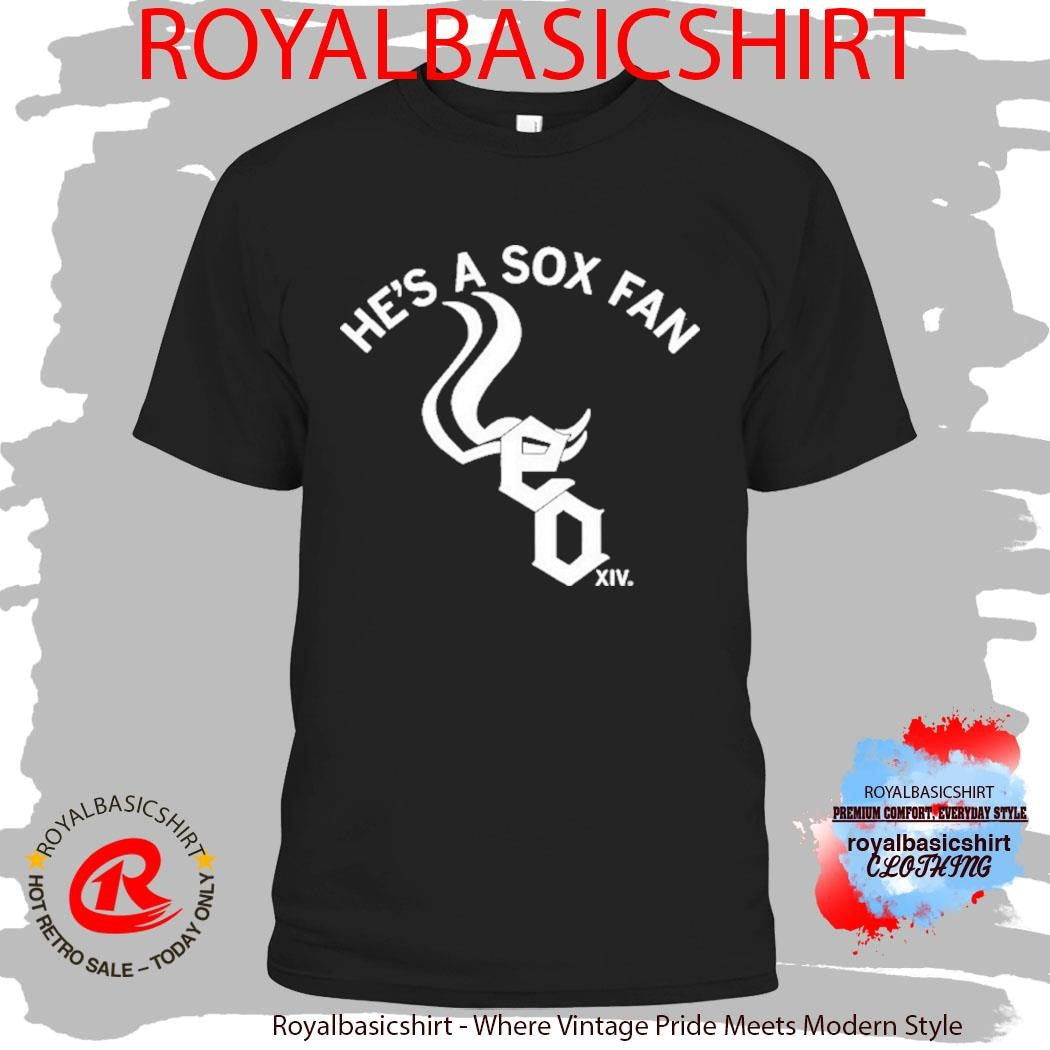 He’s A Sox Fan Chicago White Sox Shirt