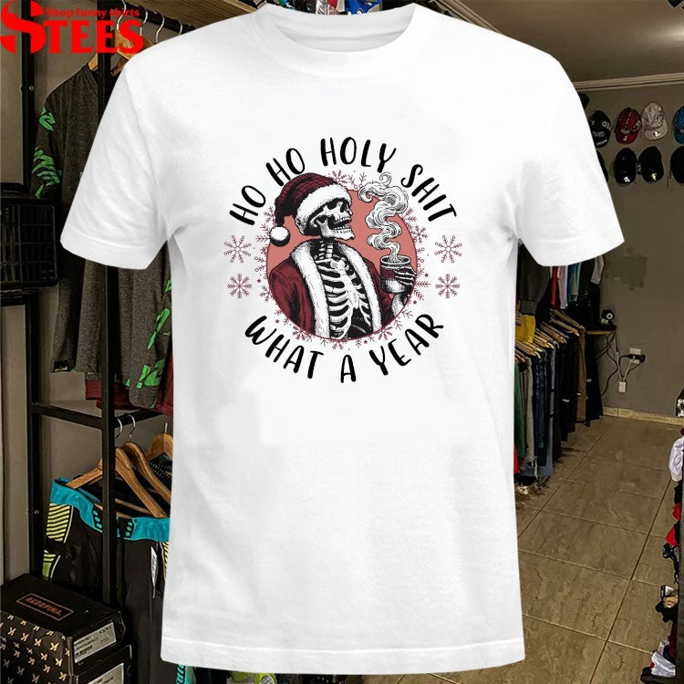 Ho Ho Holy Shit What A Year Christmas T-shirt!s