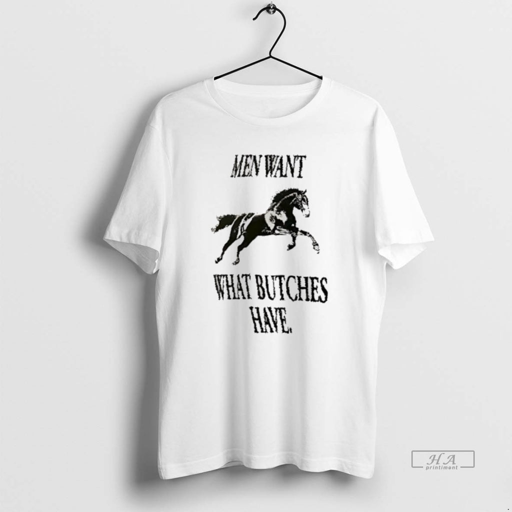 Official Horse Men Want What Bitches Have