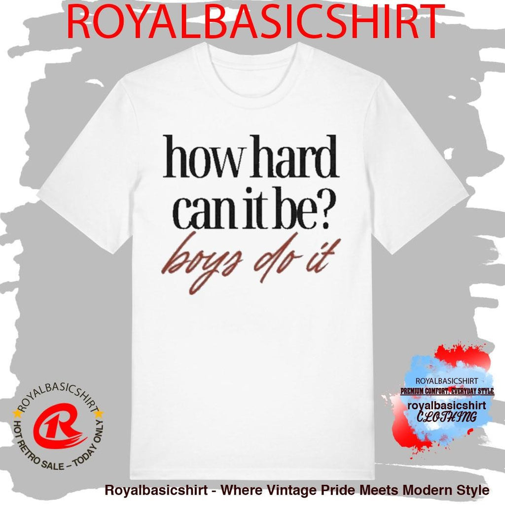 How Hard Can It Be Boys Do It Shirt
