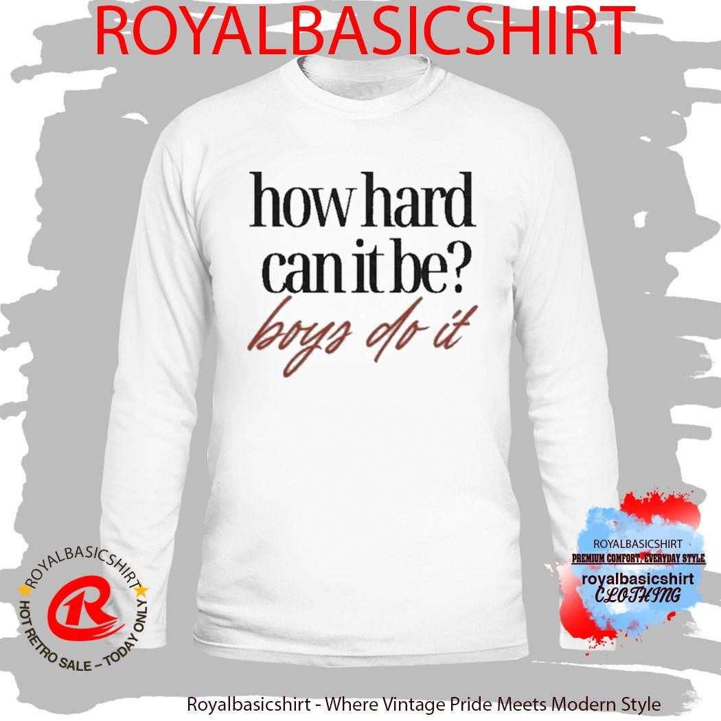 How Hard Can It Be Boys Do It Shirt