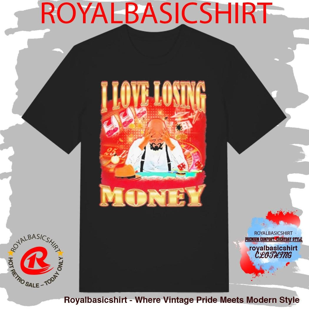 I Love Losing Money Shirt