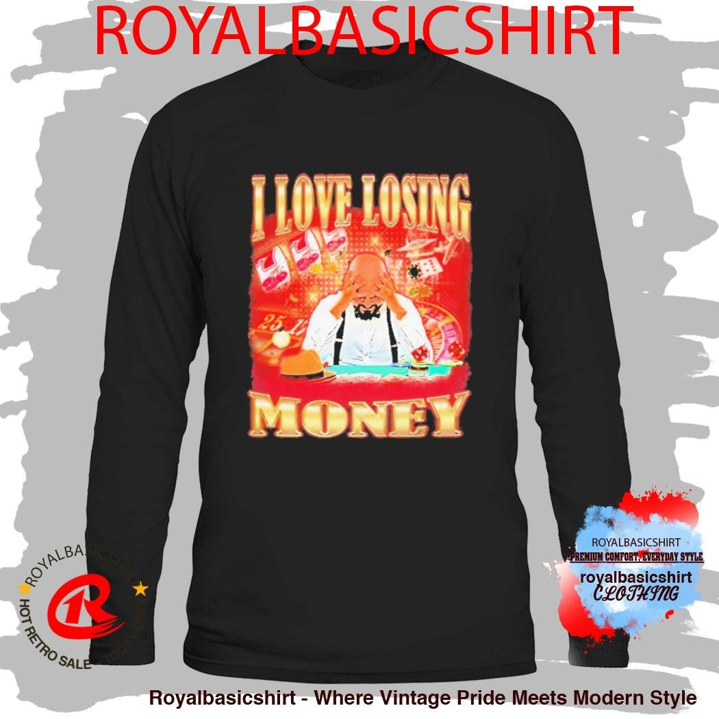 I Love Losing Money Shirt
