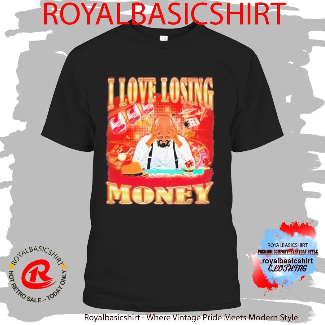 I Love Losing Money Shirt
