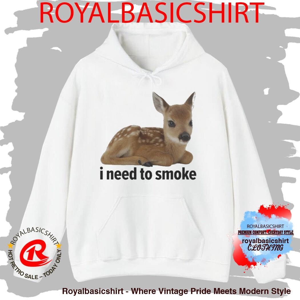 I Need To Smoke Deer Shirt