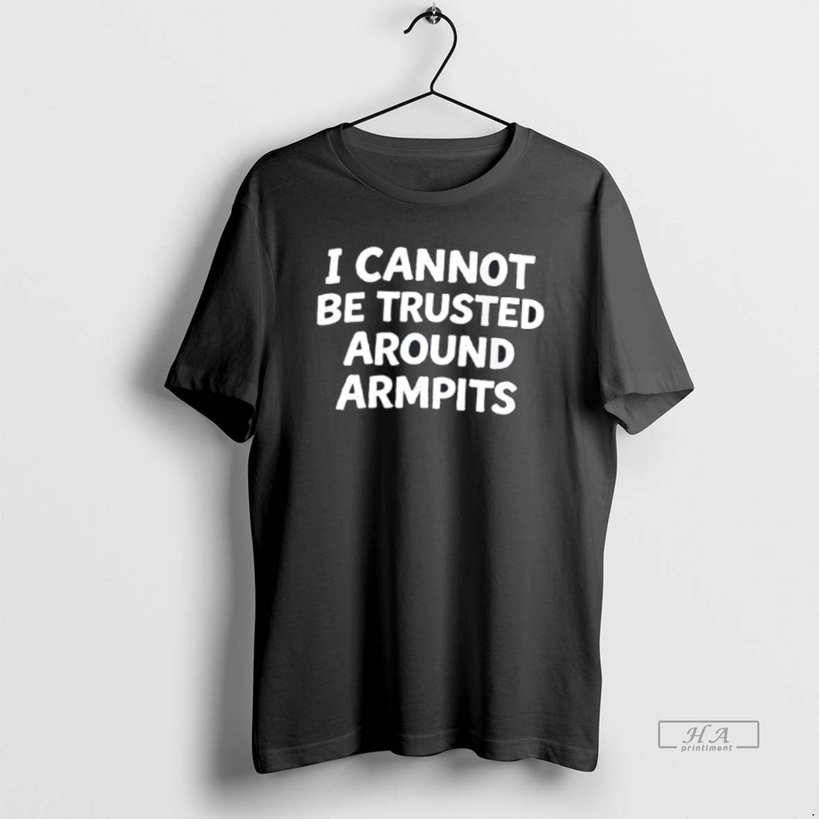 Official I Cant Be Trusted Around Armpits Tee