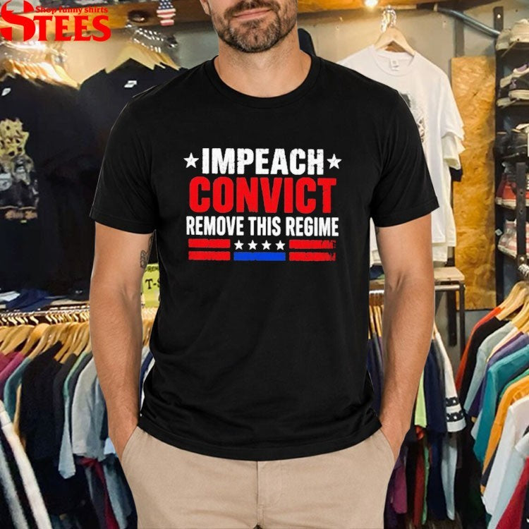Impeach Convict Remove This Regime T-shirt