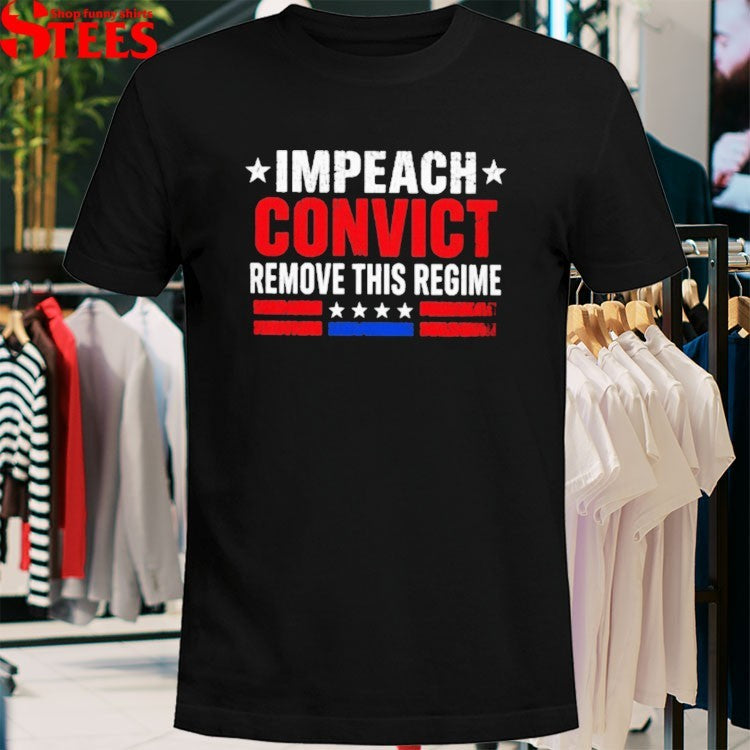 Impeach Convict Remove This Regime T-shirt