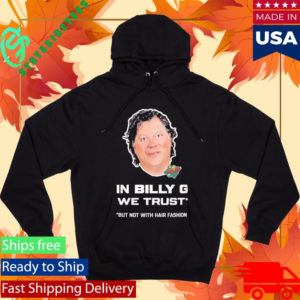 In Billy G We Trust But Not With Hair Fashion Shirt