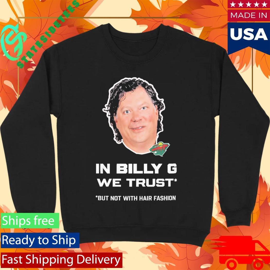 In Billy G We Trust But Not With Hair Fashion Shirt