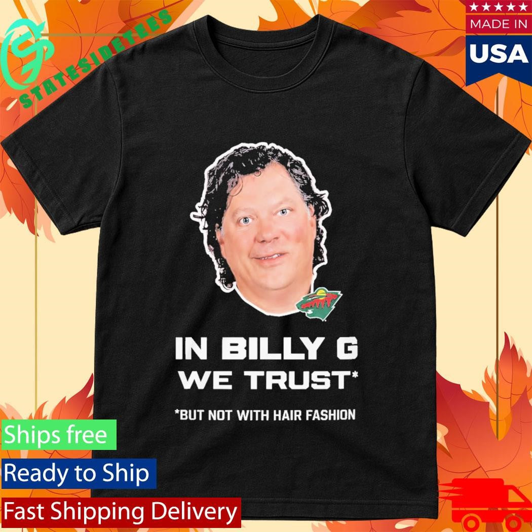 In Billy G We Trust But Not With Hair Fashion Shirt