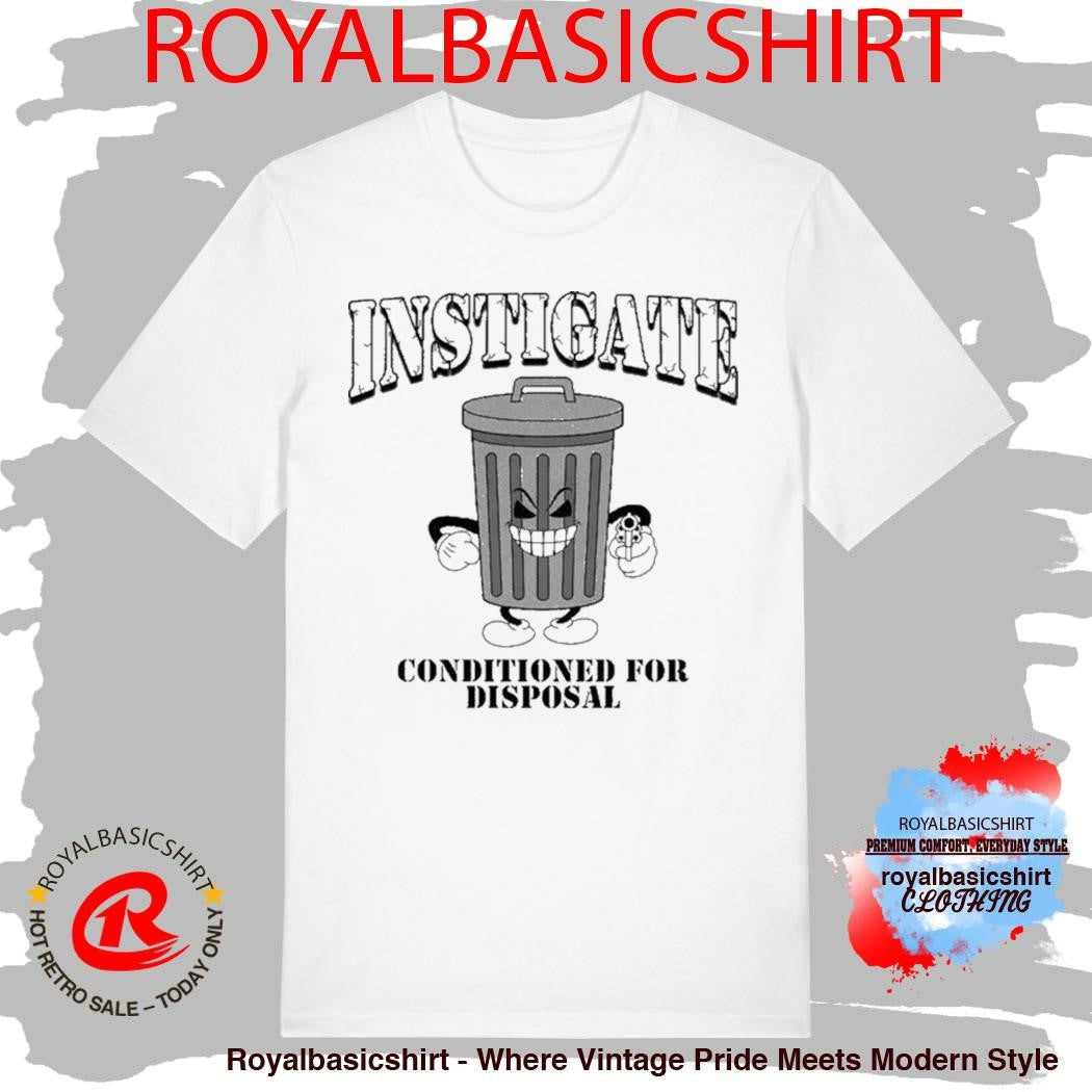 Instigate Conditioned For Disposal Shoulda Said Sorry Shirt