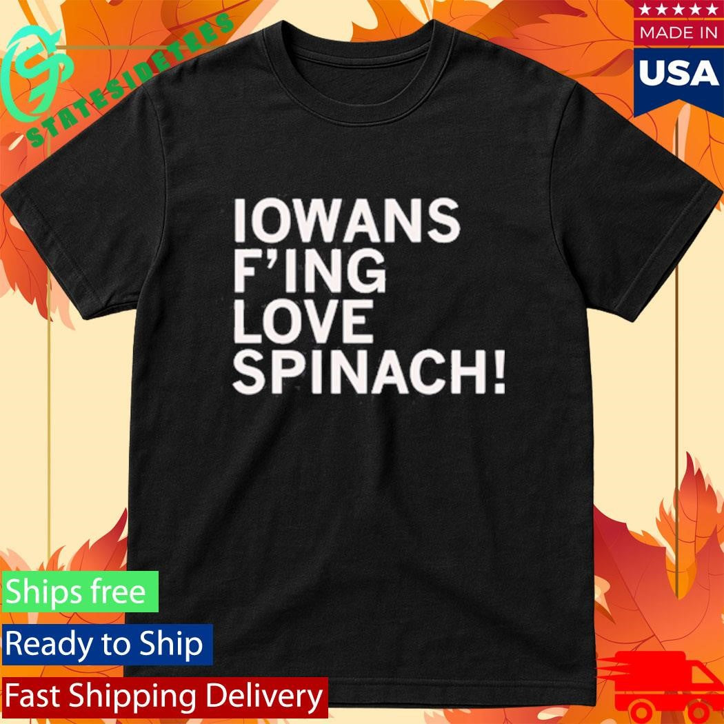 Iowans Love Spinach Shirt