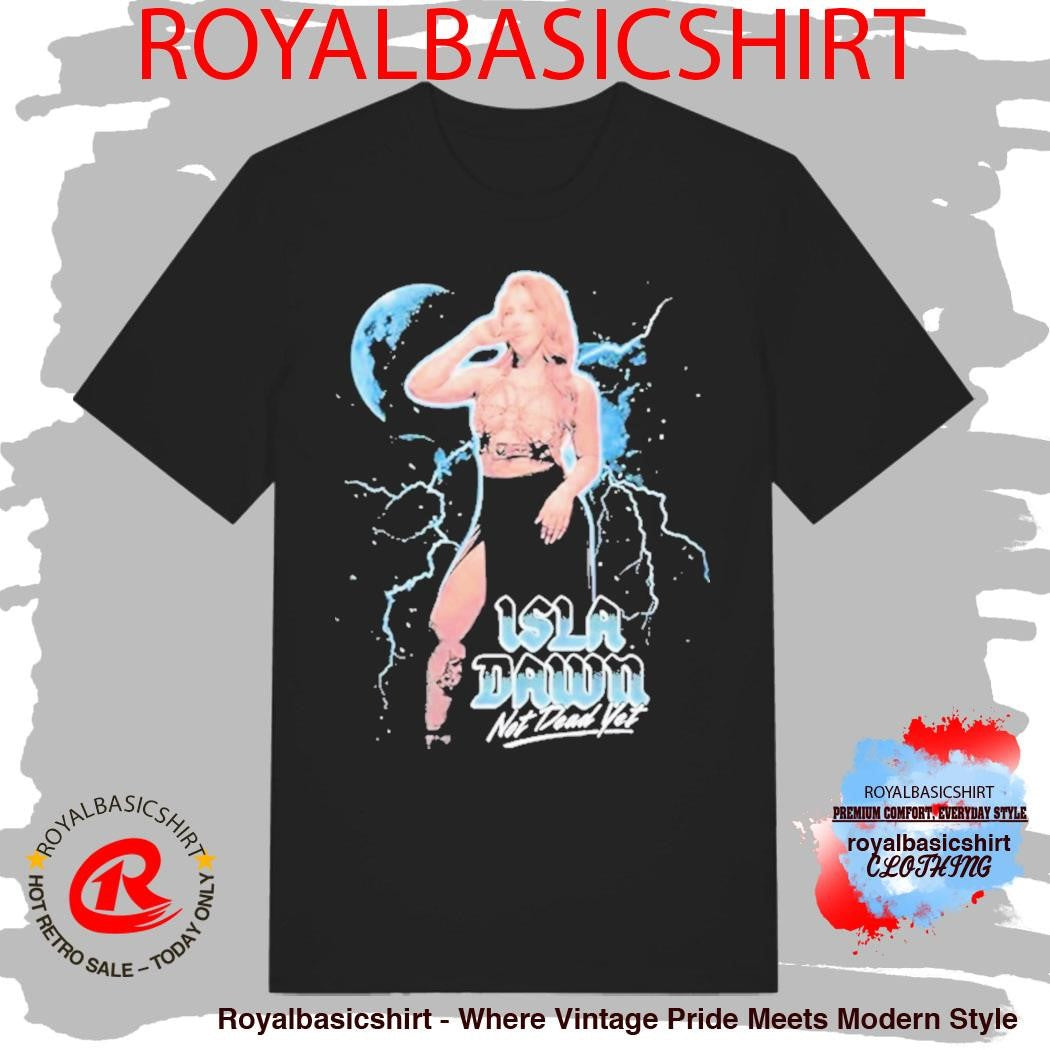 Isla Dawn Not Dead Yet Shirt