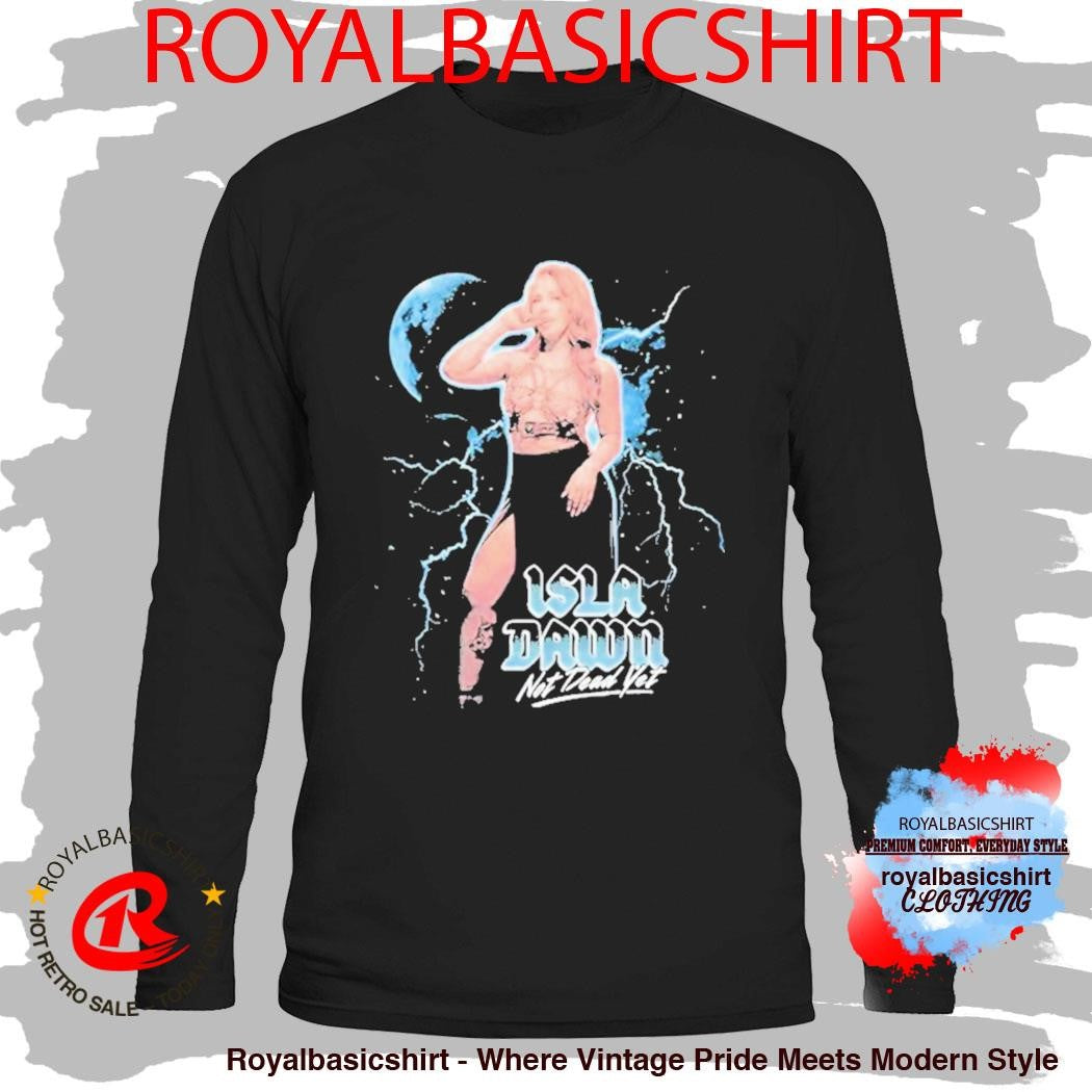 Isla Dawn Not Dead Yet Shirt