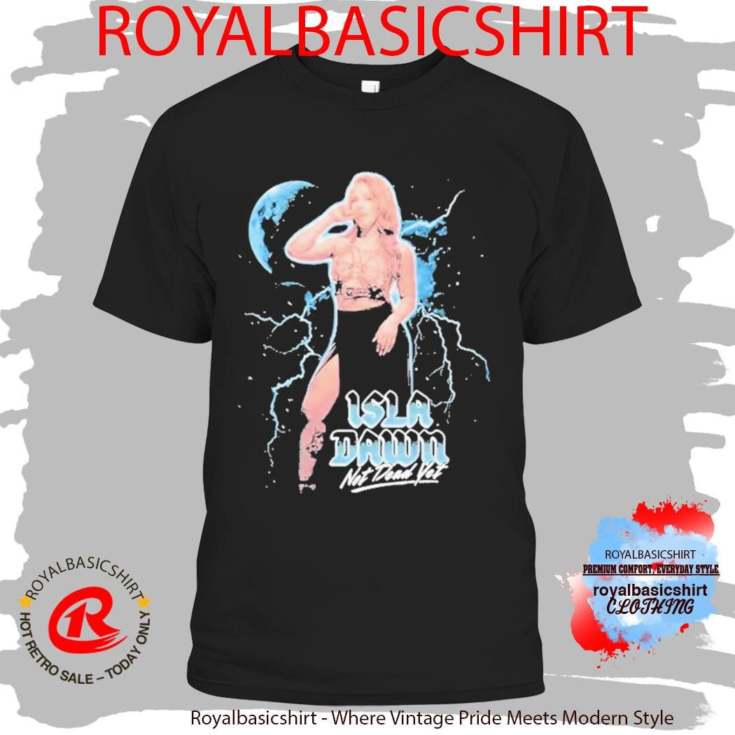 Isla Dawn Not Dead Yet Shirt