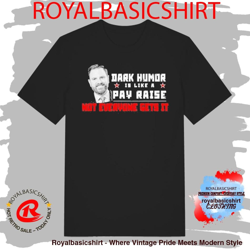 JD Vance Dark Humor Is Like A Pay Raise Not Everyone Gets It Shirt